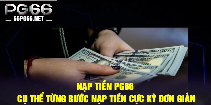 Nạp tiền PG66 – Cụ thể từng bước nạp tiền cực kỳ đơn giản