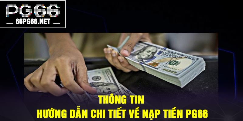 Thông tin hướng dẫn chi tiết về nạp tiền PG66